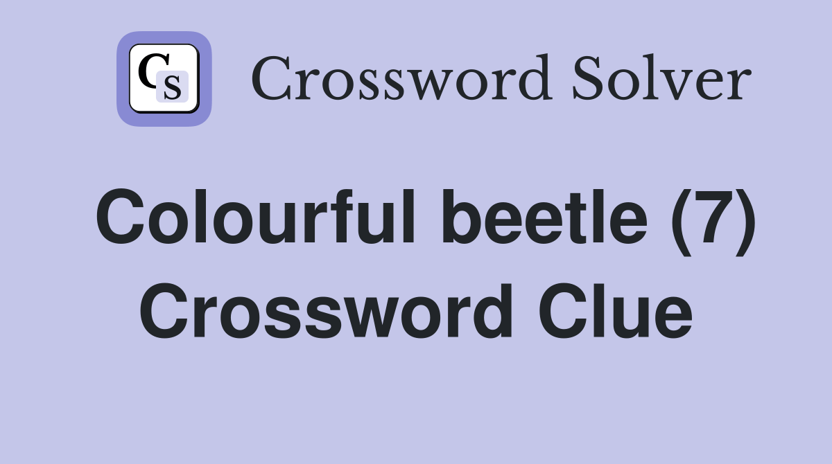 Colourful beetle (7) Crossword Clue Answers Crossword Solver